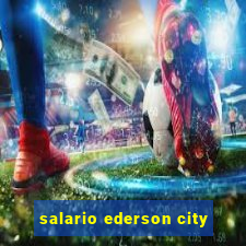 salario ederson city